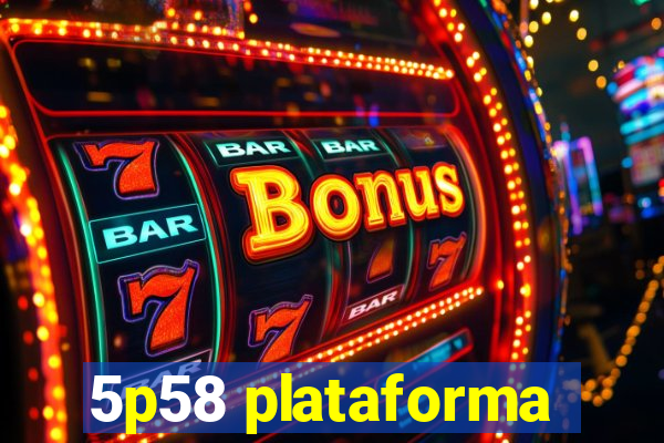 5p58 plataforma